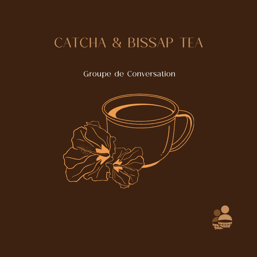 CATCHA & BISSAP TEA. GROUPE DE CONVERSATION